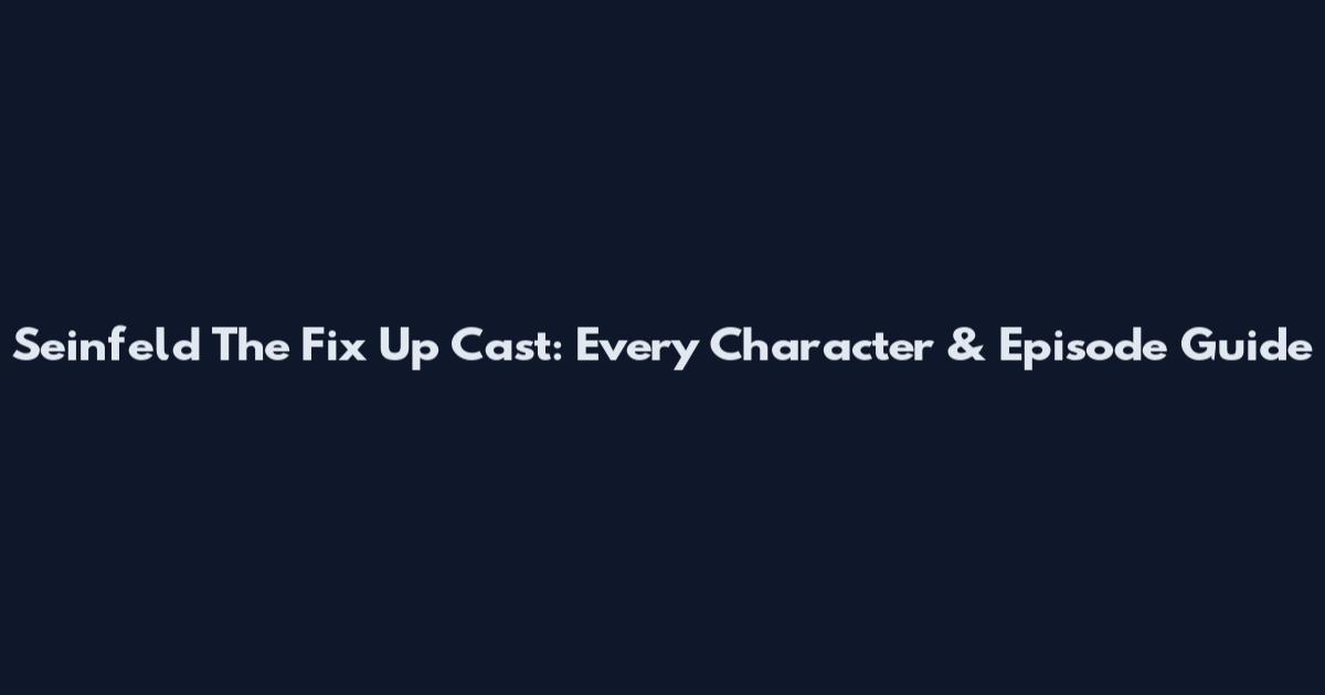 Seinfeld The Fix Up Cast: Every Character & Episode Guide
