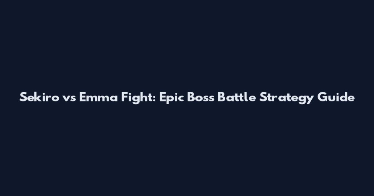 Sekiro vs Emma Fight: Epic Boss Battle Strategy Guide