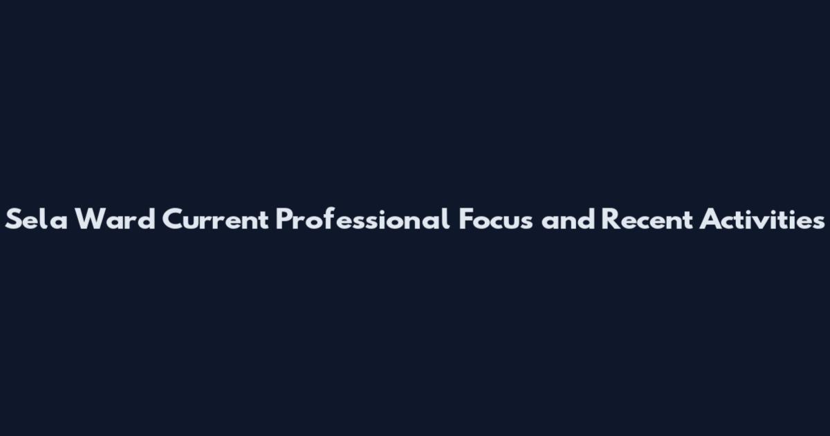 Sela Ward Current Professional Focus and Recent Activities
