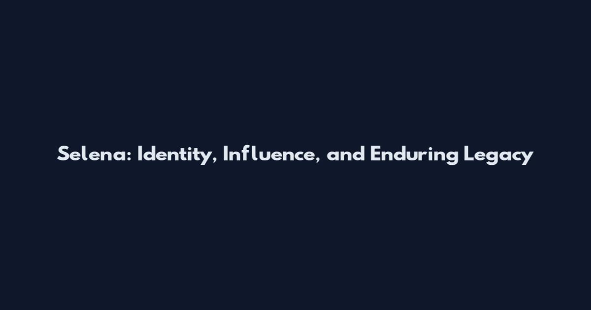 Selena: Identity, Influence, and Enduring Legacy