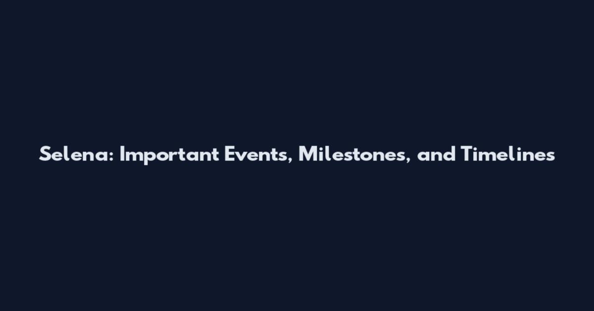 Selena: Important Events, Milestones, and Timelines