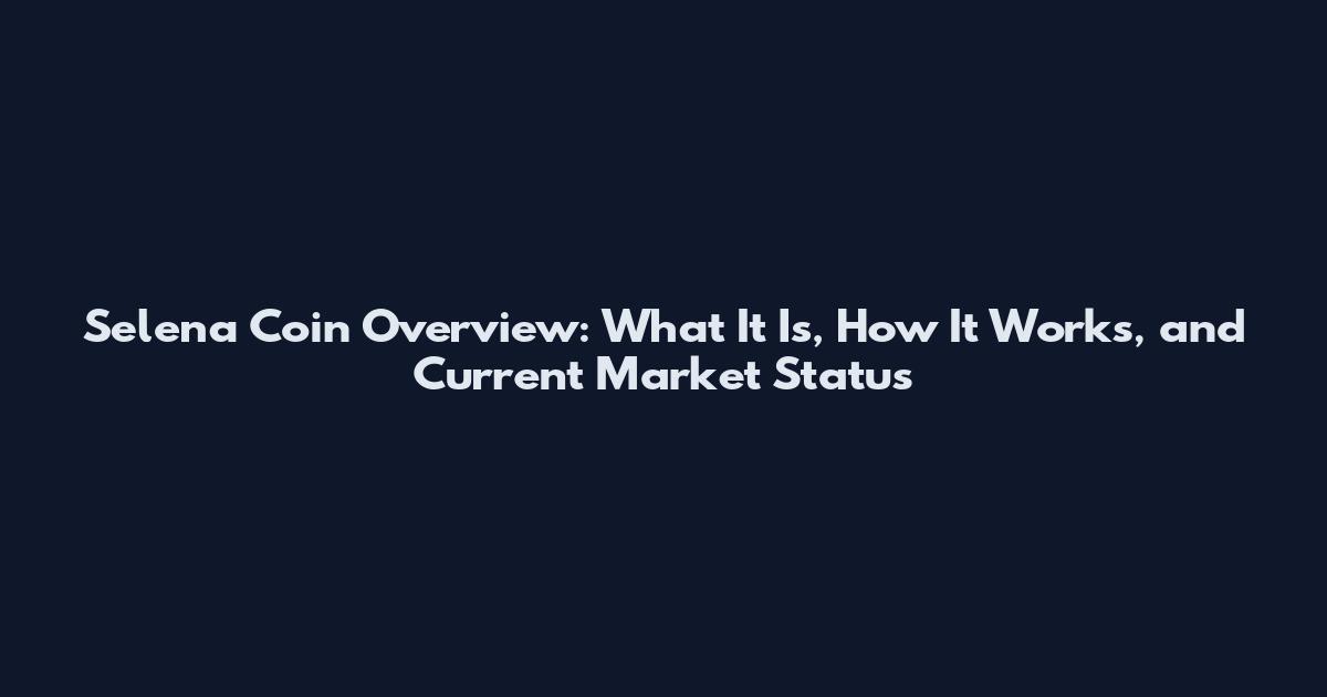 Selena Coin Overview: What It Is, How It Works, and Current Market Status