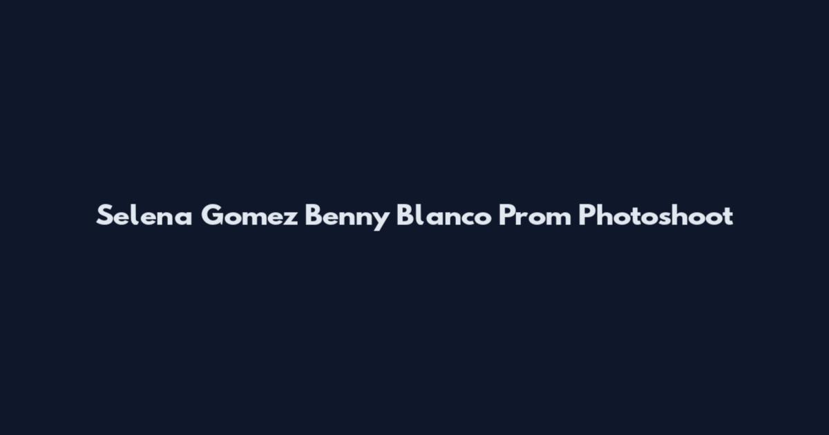 Selena Gomez Benny Blanco Prom Photoshoot