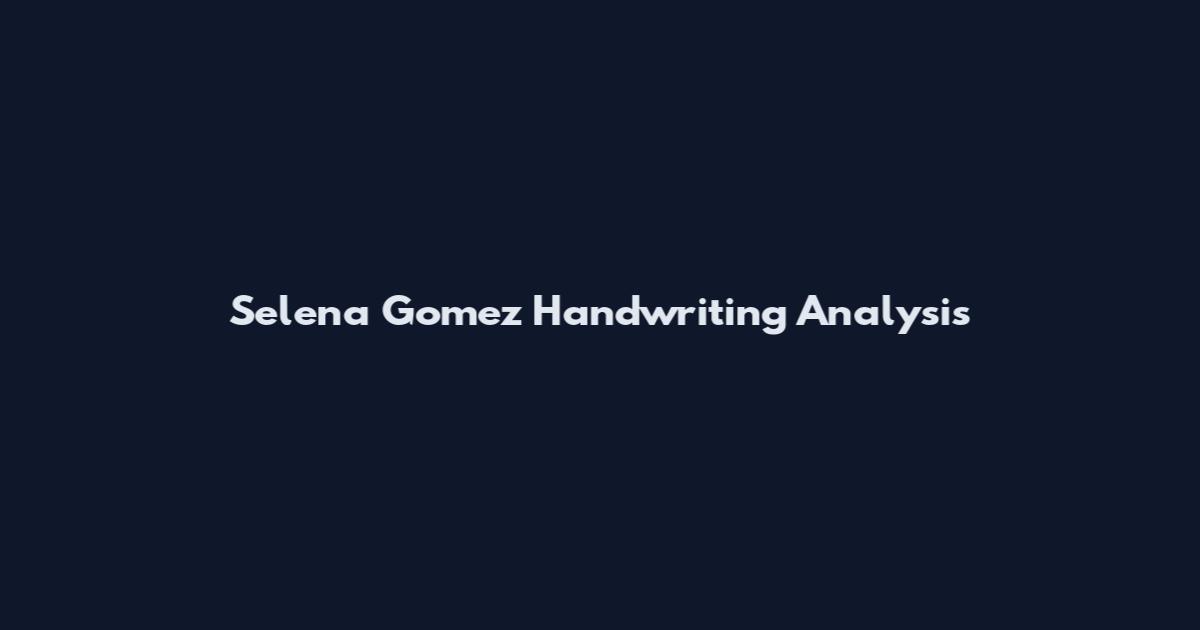Selena Gomez Handwriting Analysis