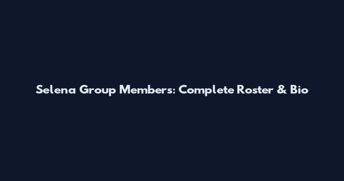 Selena Group Members: Complete Roster & Bio