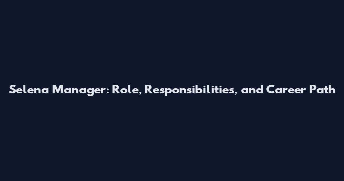 Selena Manager: Role, Responsibilities, and Career Path