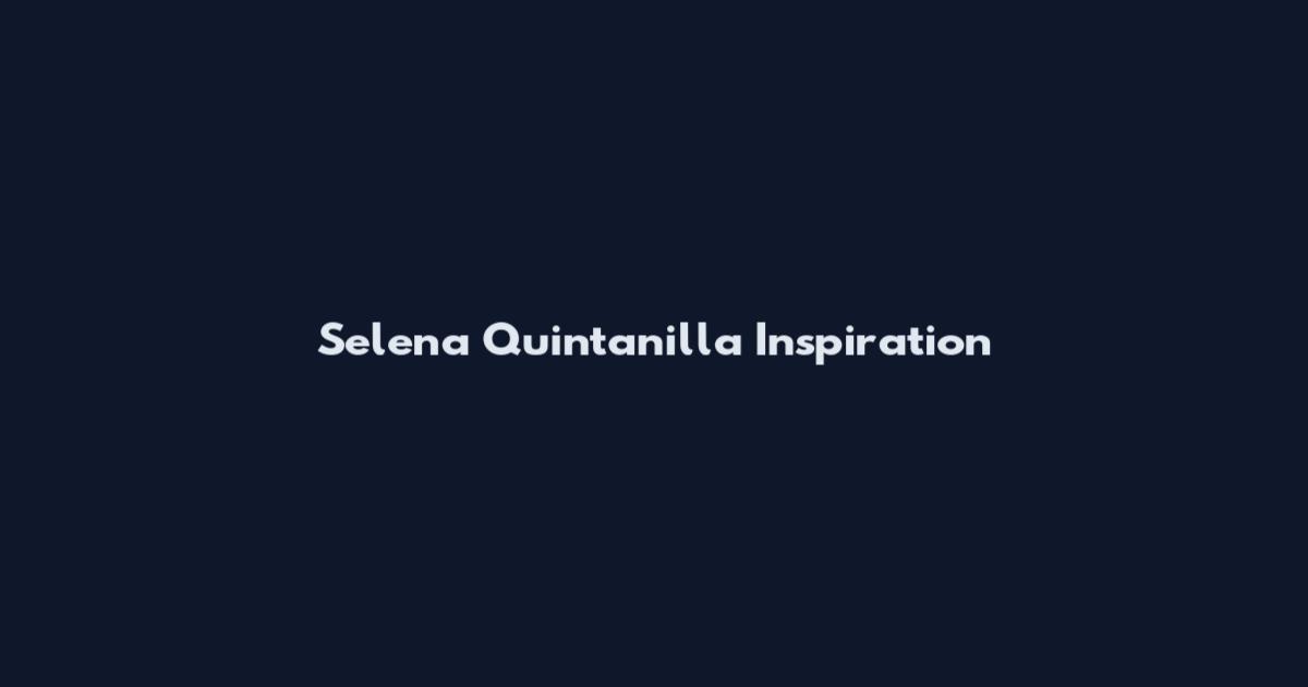 Selena Quintanilla Inspiration