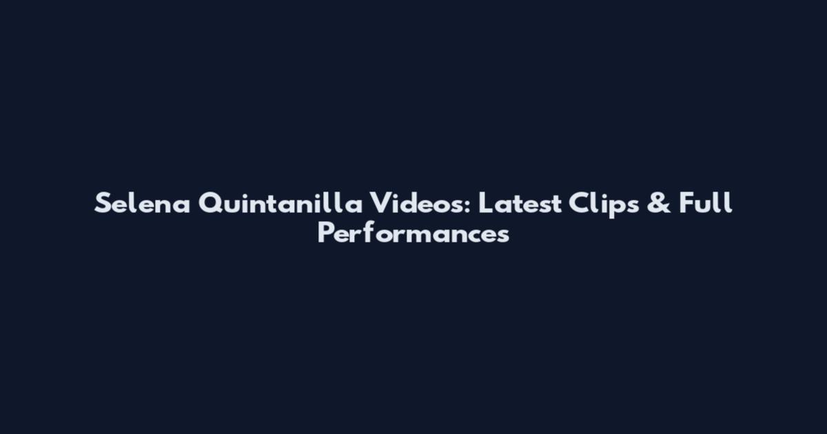 Selena Quintanilla Videos: Latest Clips & Full Performances