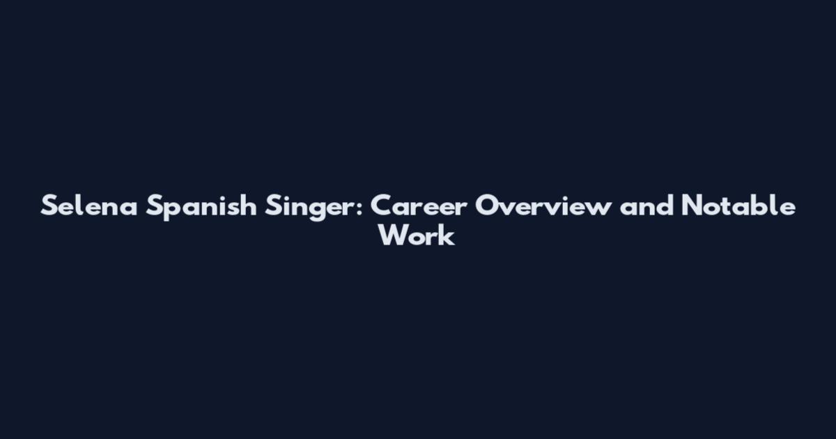 Selena Spanish Singer: Career Overview and Notable Work