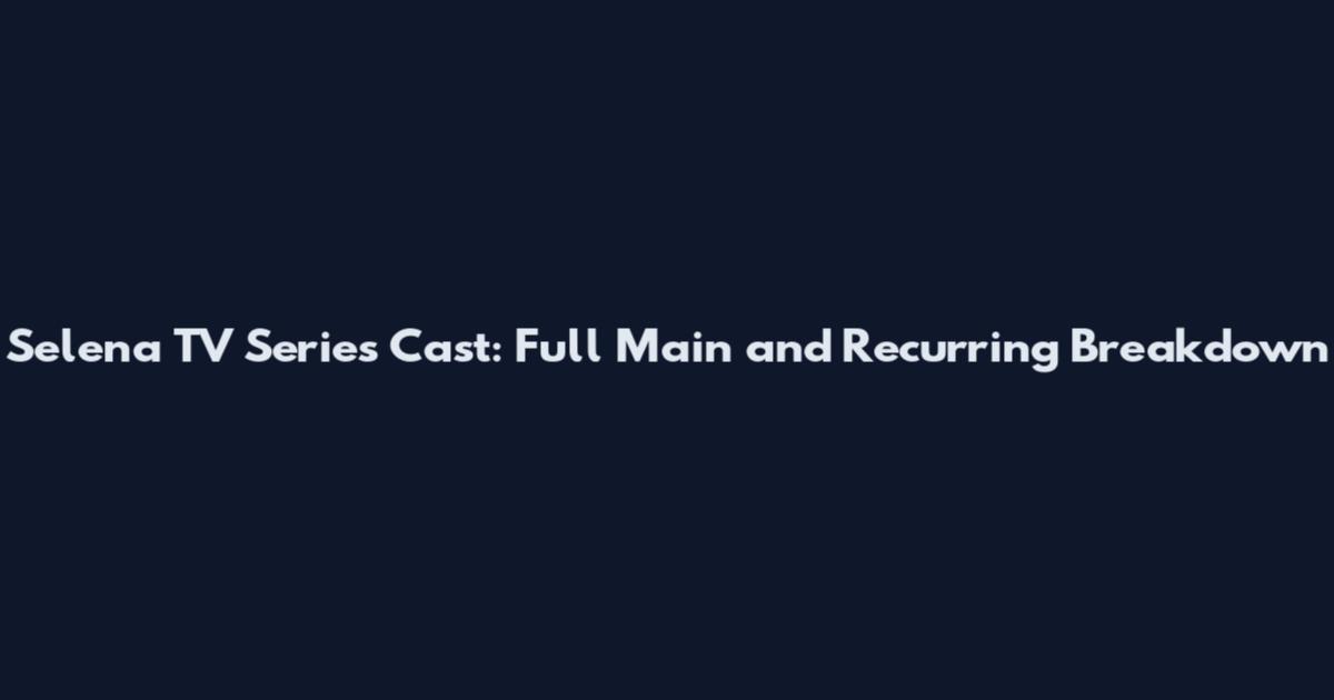 Selena TV Series Cast: Full Main and Recurring Breakdown