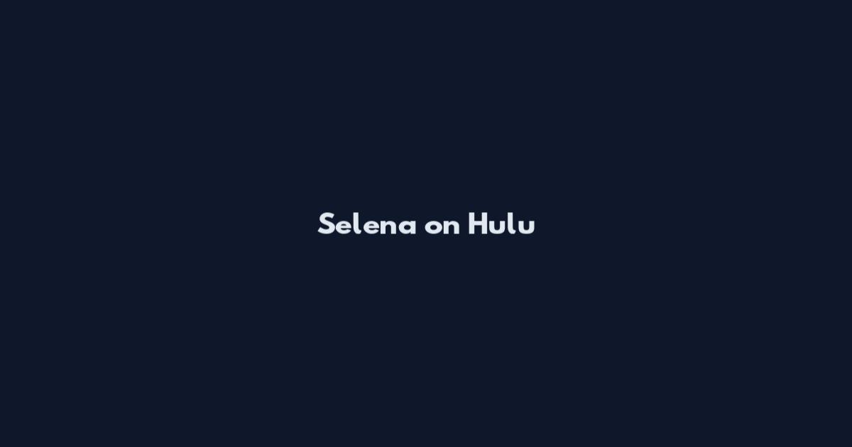 Selena on Hulu
