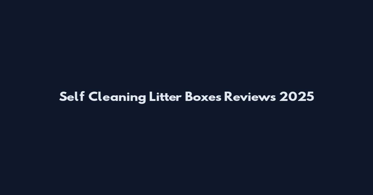 Self Cleaning Litter Boxes Reviews 2025