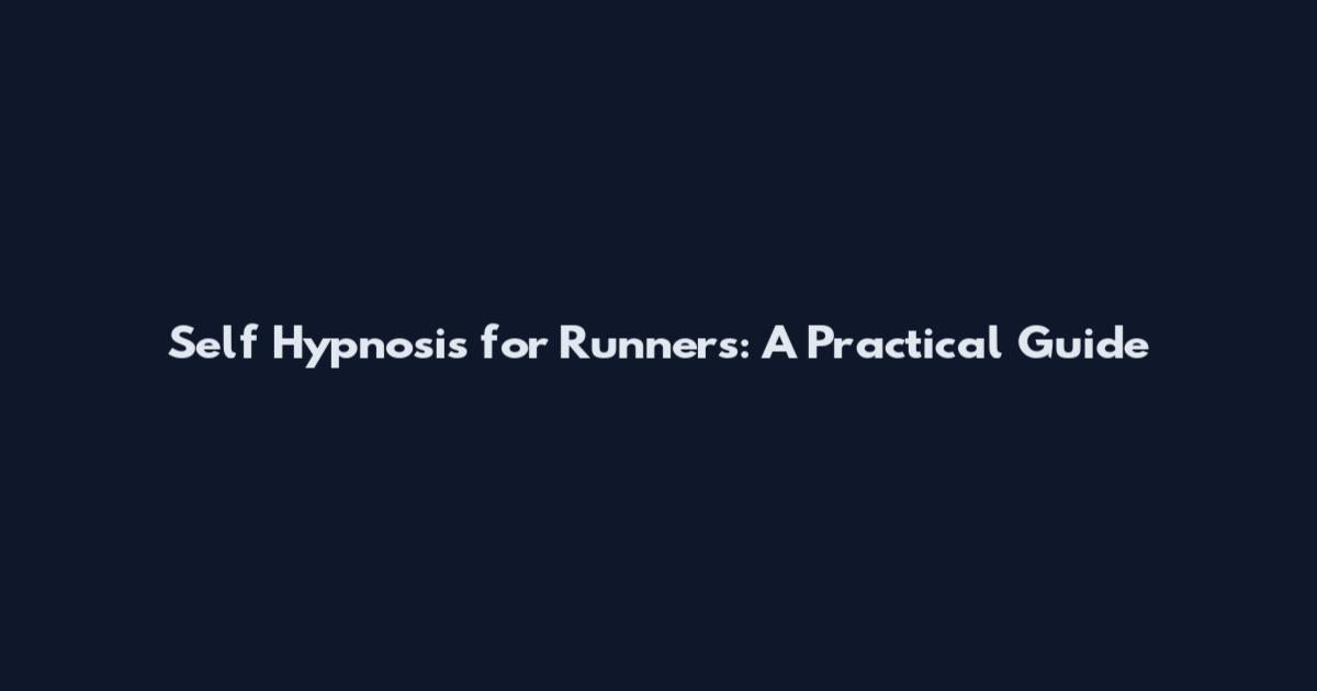 Self Hypnosis for Runners: A Practical Guide