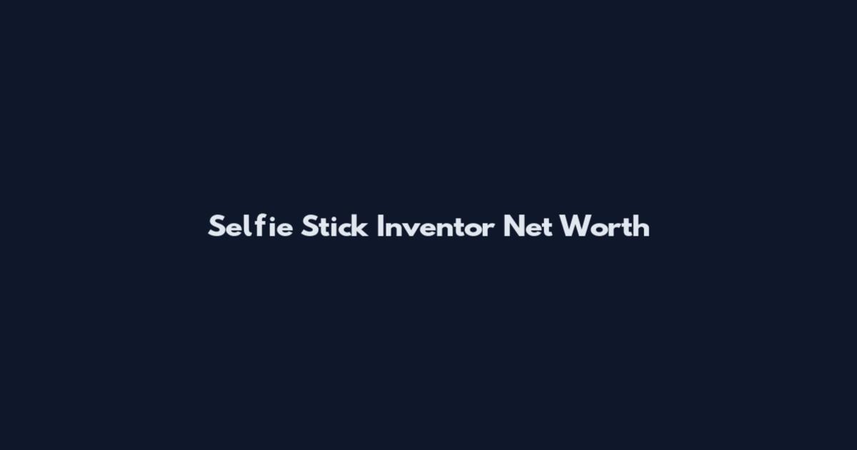 Selfie Stick Inventor Net Worth