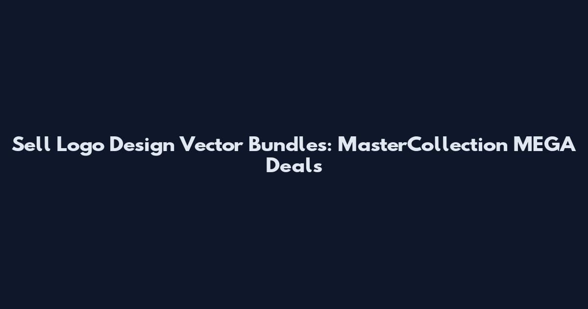 Sell Logo Design Vector Bundles: MasterCollection MEGA Deals