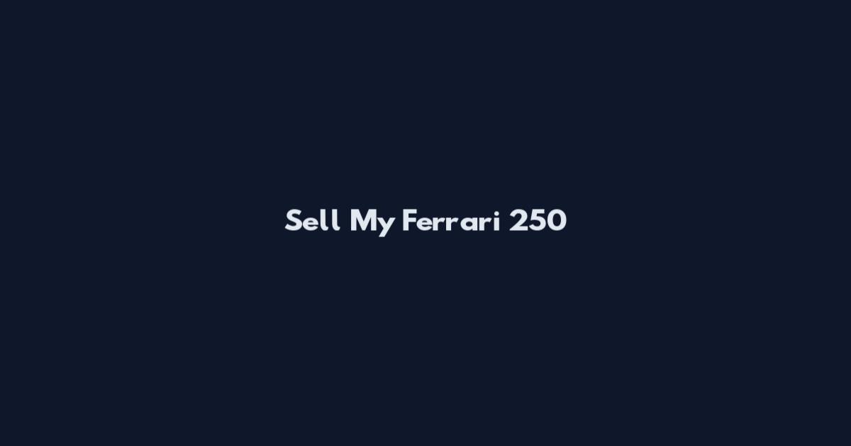 Sell My Ferrari 250