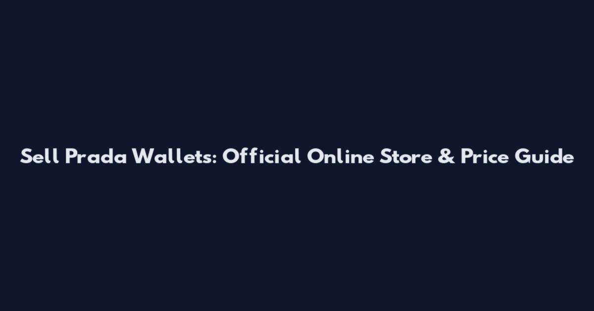 Sell Prada Wallets: Official Online Store & Price Guide