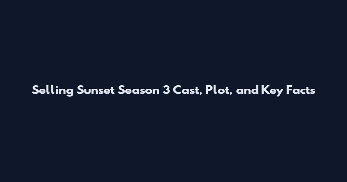 Selling Sunset Season 3 Cast, Plot, and Key Facts