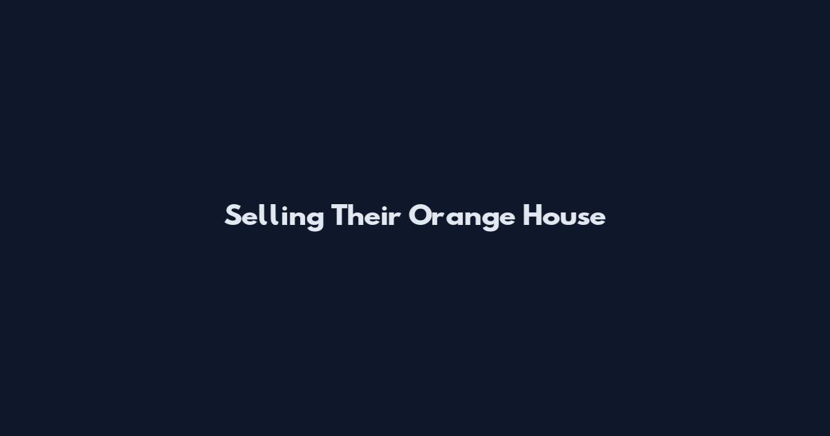 Selling Their Orange House