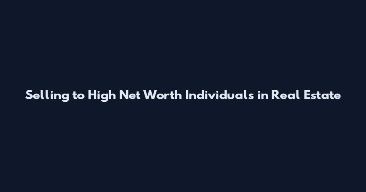 Selling to High Net Worth Individuals in Real Estate