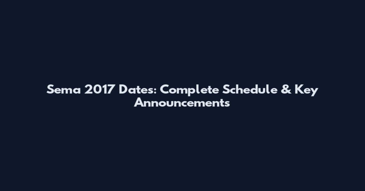 Sema 2017 Dates: Complete Schedule & Key Announcements