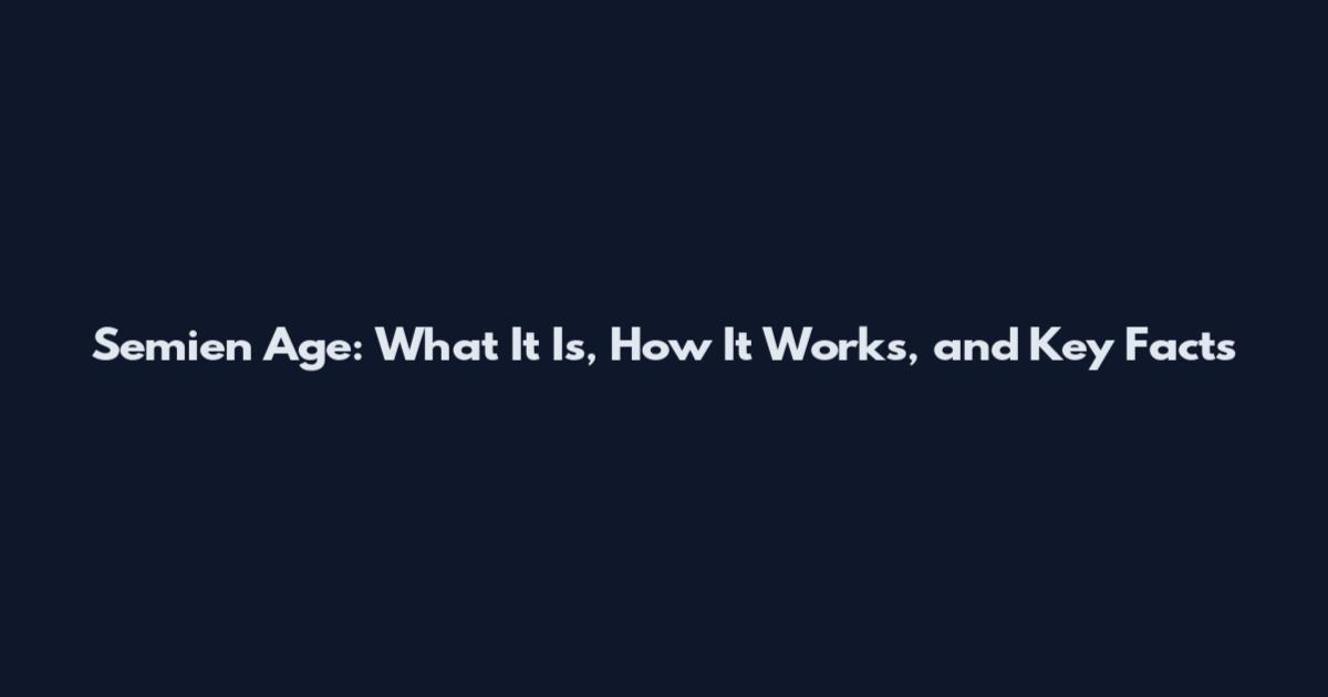 Semien Age: What It Is, How It Works, and Key Facts
