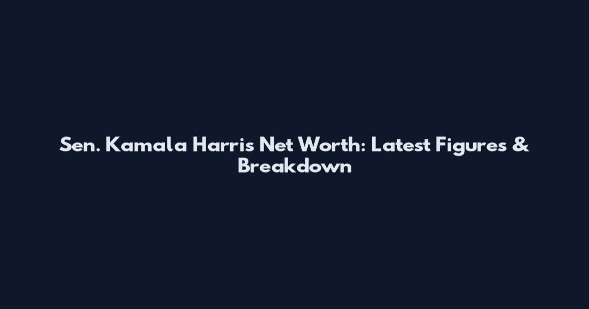 Sen. Kamala Harris Net Worth: Latest Figures & Breakdown