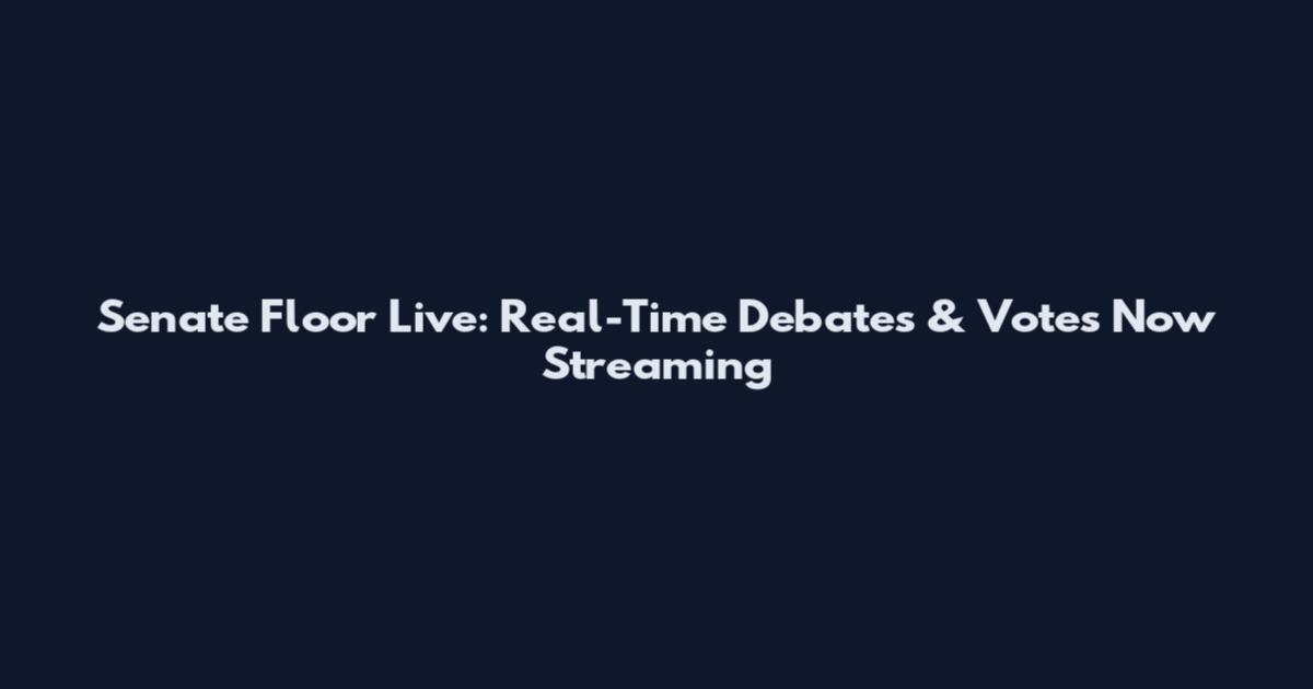 Senate Floor Live: Real-Time Debates & Votes Now Streaming