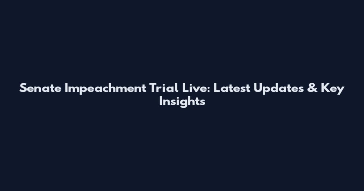 Senate Impeachment Trial Live: Latest Updates & Key Insights