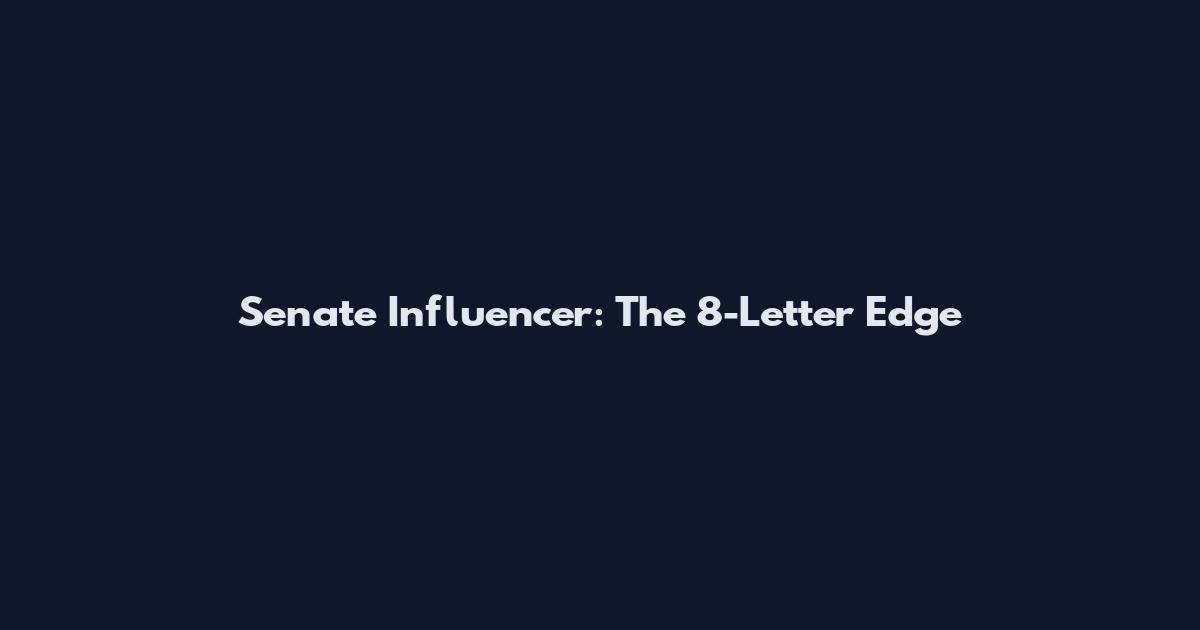 Senate Influencer: The 8-Letter Edge