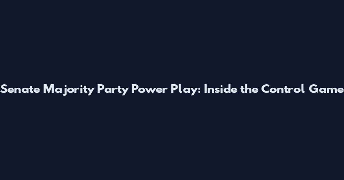 Senate Majority Party Power Play: Inside the Control Game