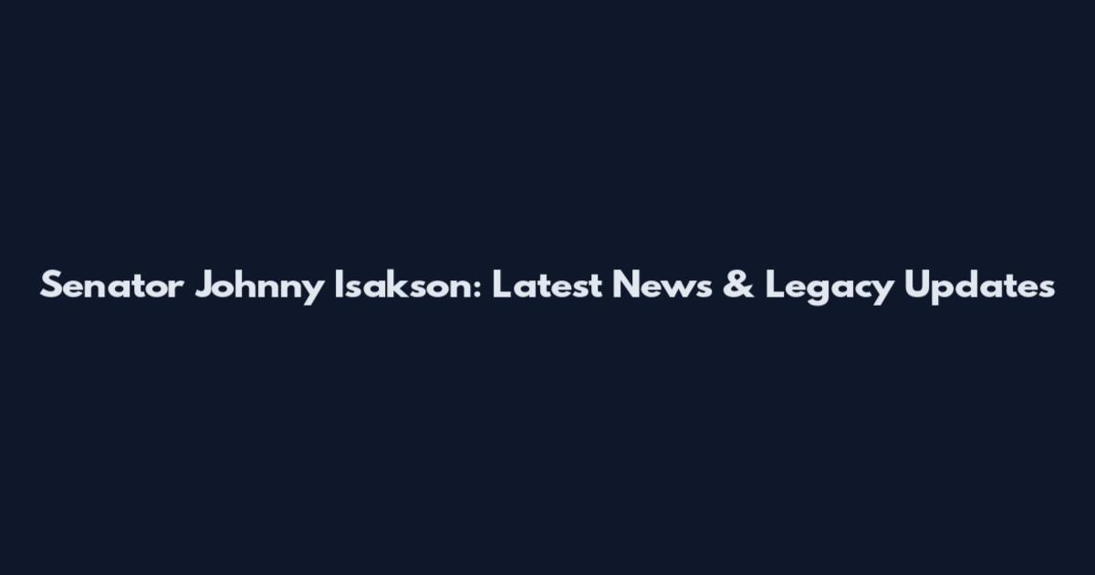 Senator Johnny Isakson: Latest News & Legacy Updates