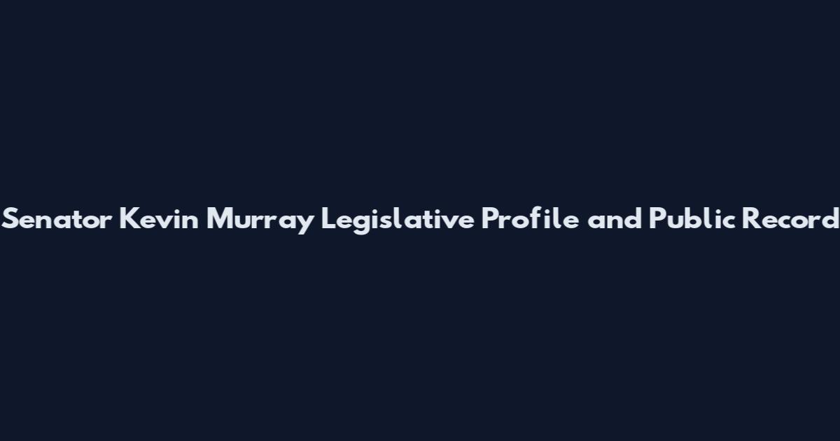 Senator Kevin Murray Legislative Profile and Public Record