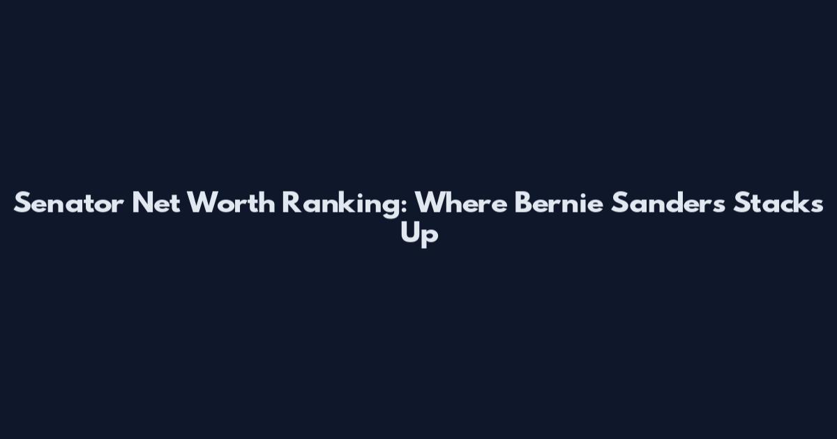 Senator Net Worth Ranking: Where Bernie Sanders Stacks Up