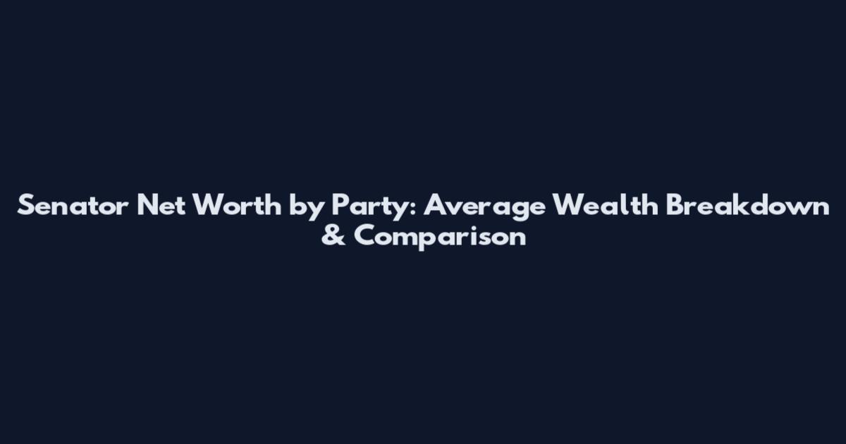 Senator Net Worth by Party: Average Wealth Breakdown & Comparison