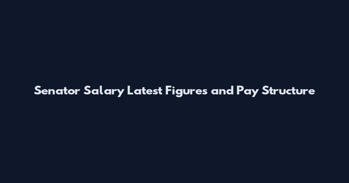 Senator Salary Latest Figures and Pay Structure
