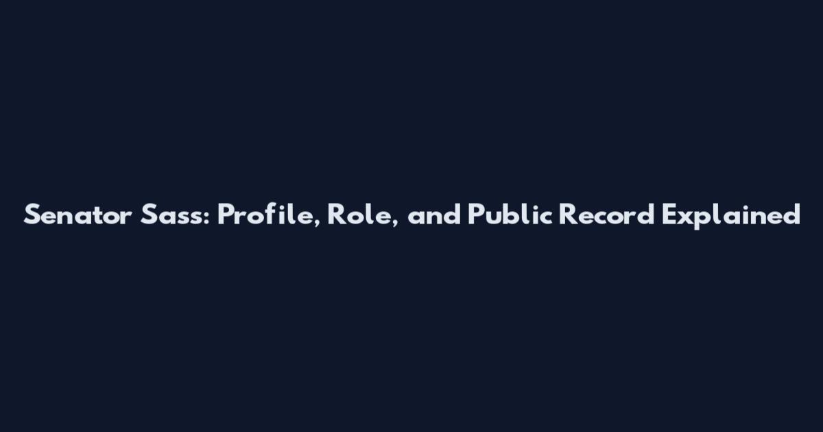 Senator Sass: Profile, Role, and Public Record Explained