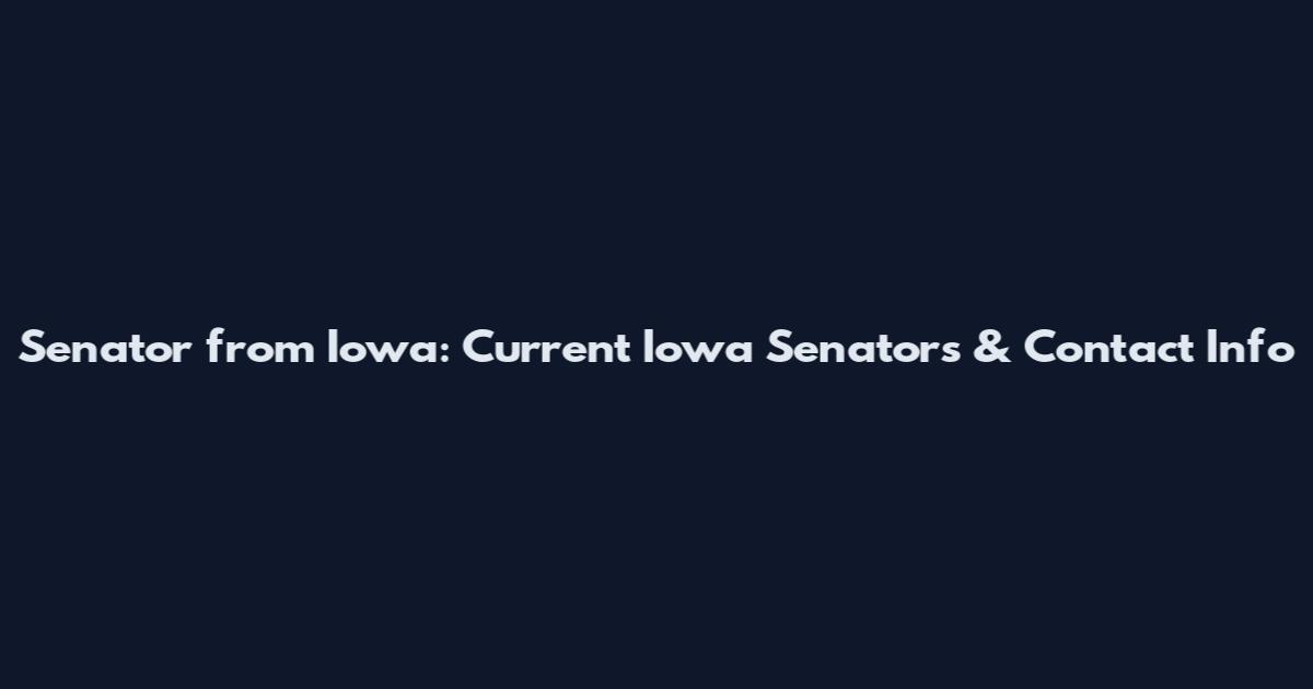 Senator from Iowa: Current Iowa Senators & Contact Info