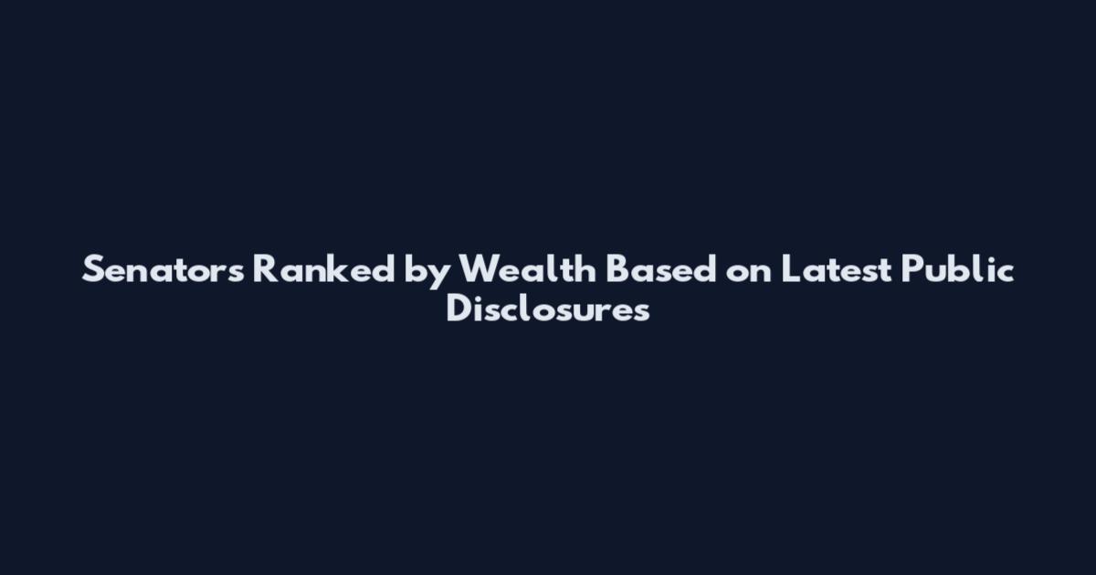 Senators Ranked by Wealth Based on Latest Public Disclosures