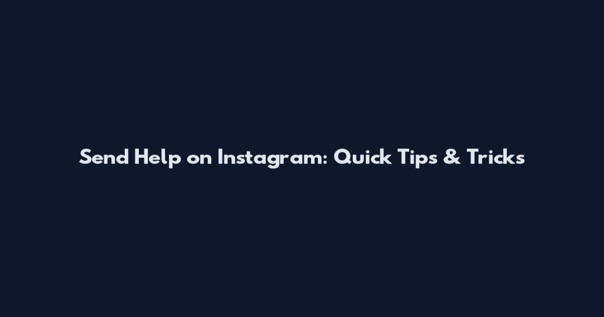 Send Help on Instagram: Quick Tips & Tricks