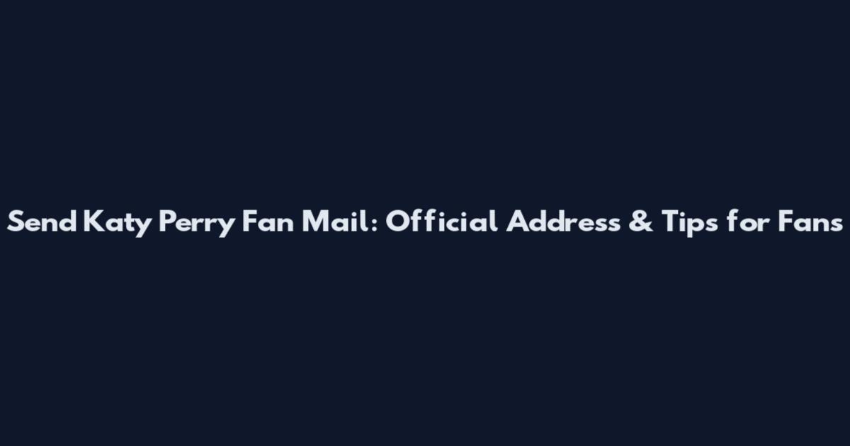 Send Katy Perry Fan Mail: Official Address & Tips for Fans
