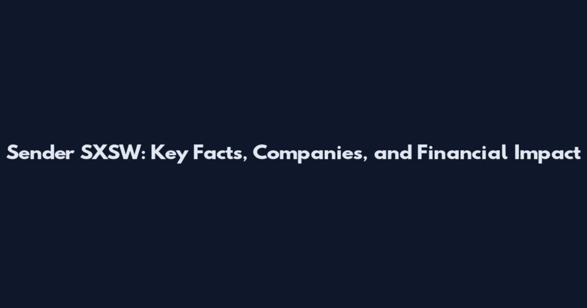 Sender SXSW: Key Facts, Companies, and Financial Impact