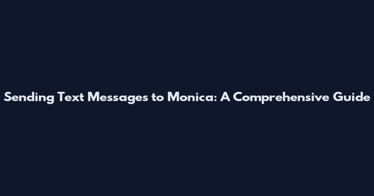 Sending Text Messages to Monica: A Comprehensive Guide