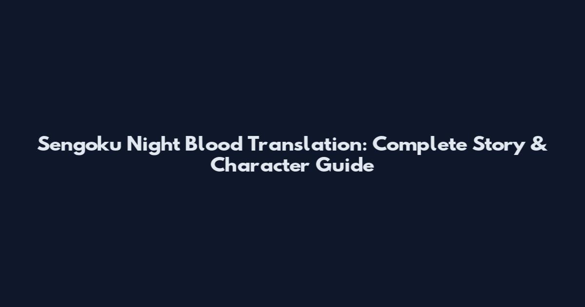 Sengoku Night Blood Translation: Complete Story & Character Guide