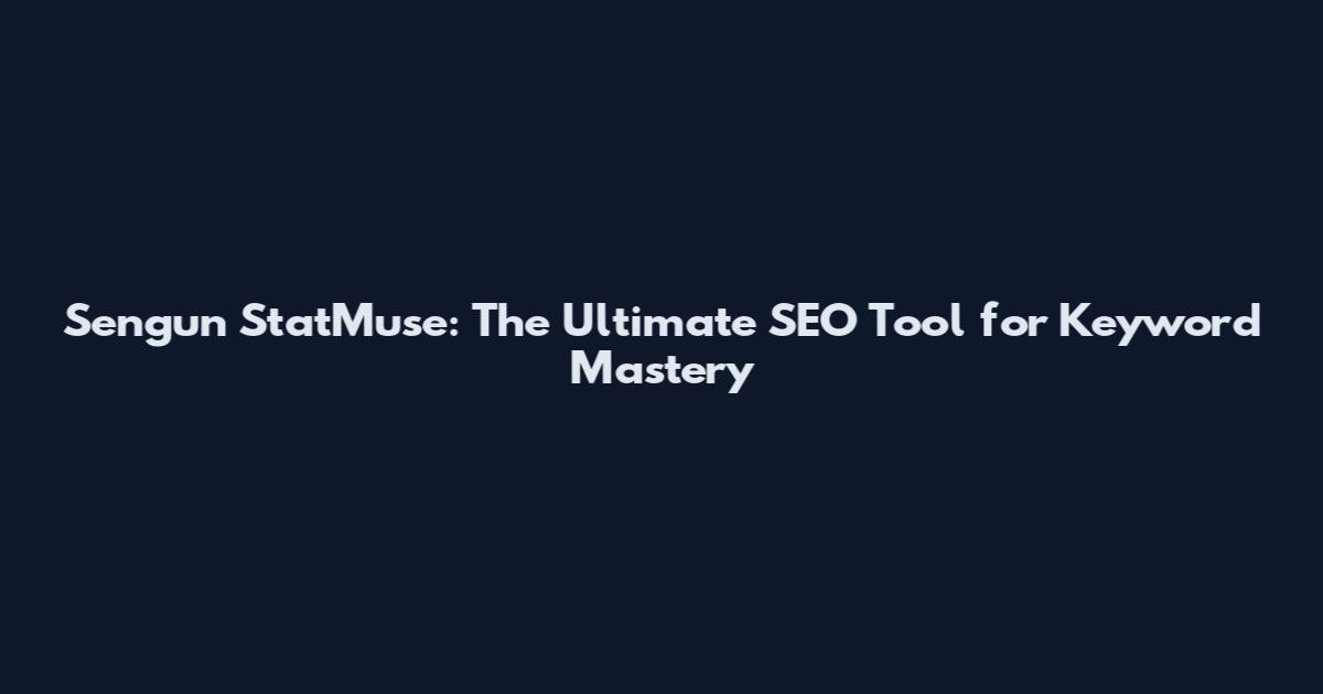Sengun StatMuse: The Ultimate SEO Tool for Keyword Mastery
