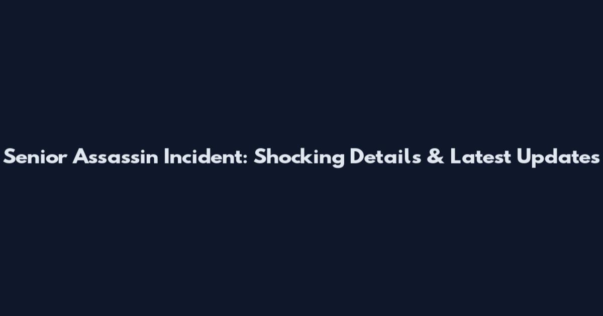 Senior Assassin Incident: Shocking Details & Latest Updates