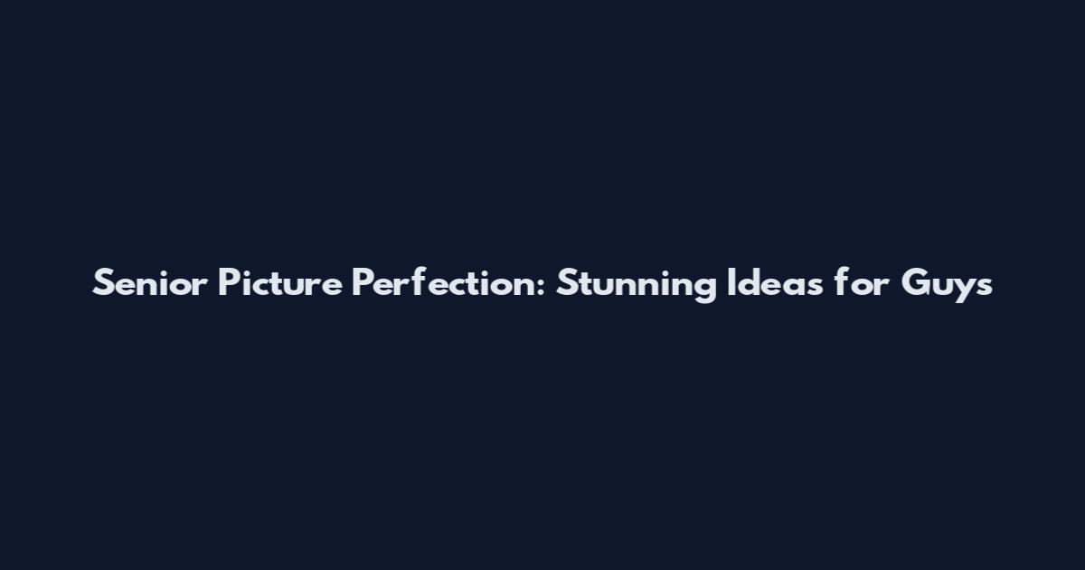 Senior Picture Perfection: Stunning Ideas for Guys