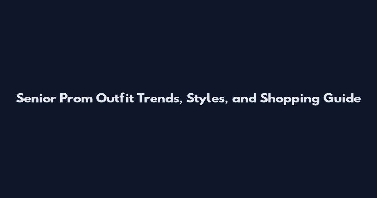 Senior Prom Outfit Trends, Styles, and Shopping Guide