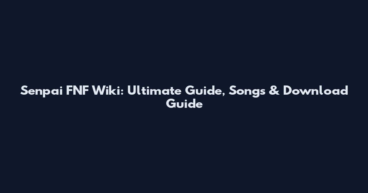 Senpai FNF Wiki: Ultimate Guide, Songs & Download Guide