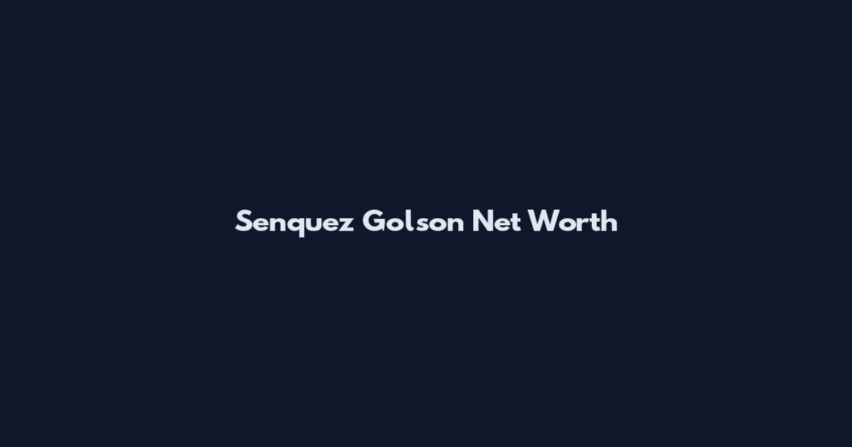 Senquez Golson Net Worth
